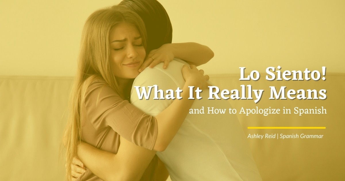 Lo Siento What It Really Means And How To Apologize In Spanish