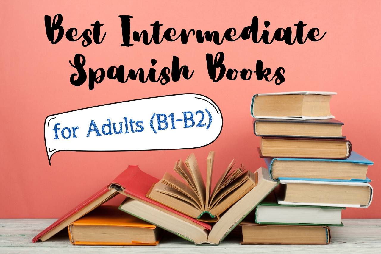 Best Intermediate Spanish Books for Adults (B1-B2)