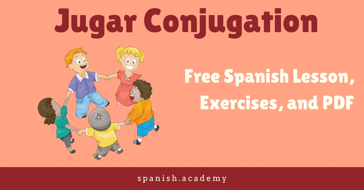 jugar-conjugation-free-spanish-lesson-exercises-and-pdf