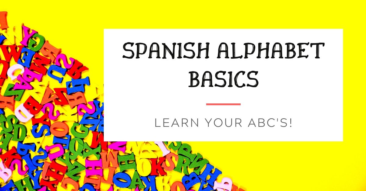 Spanish Alphabet Basics Learn Your Abcs For Kids And Adults Alike