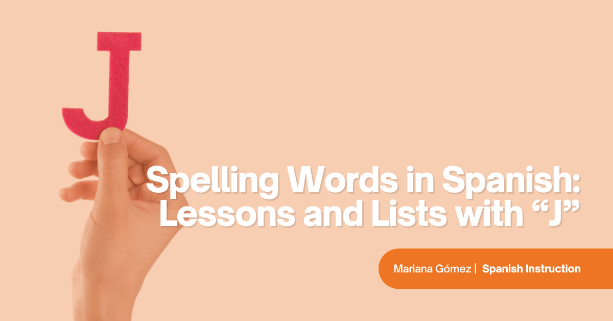 Spelling Words in Spanish: Lessons and Lists with “J”