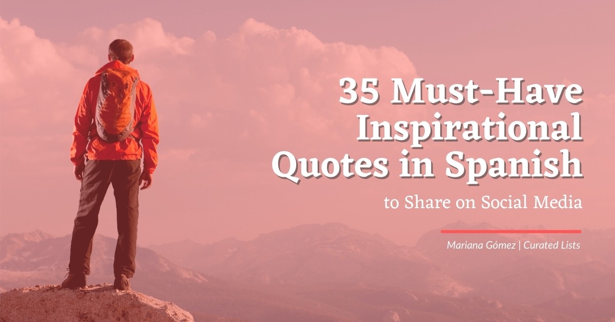 35 Must Have Inspirational Quotes In Spanish To Share On Social Media