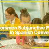 25 Common Subjunctive Phrases in Spanish Conversation