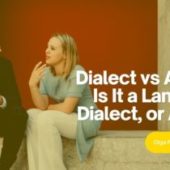 Dialect vs Accent: Is It a Language, Dialect, or Accent?