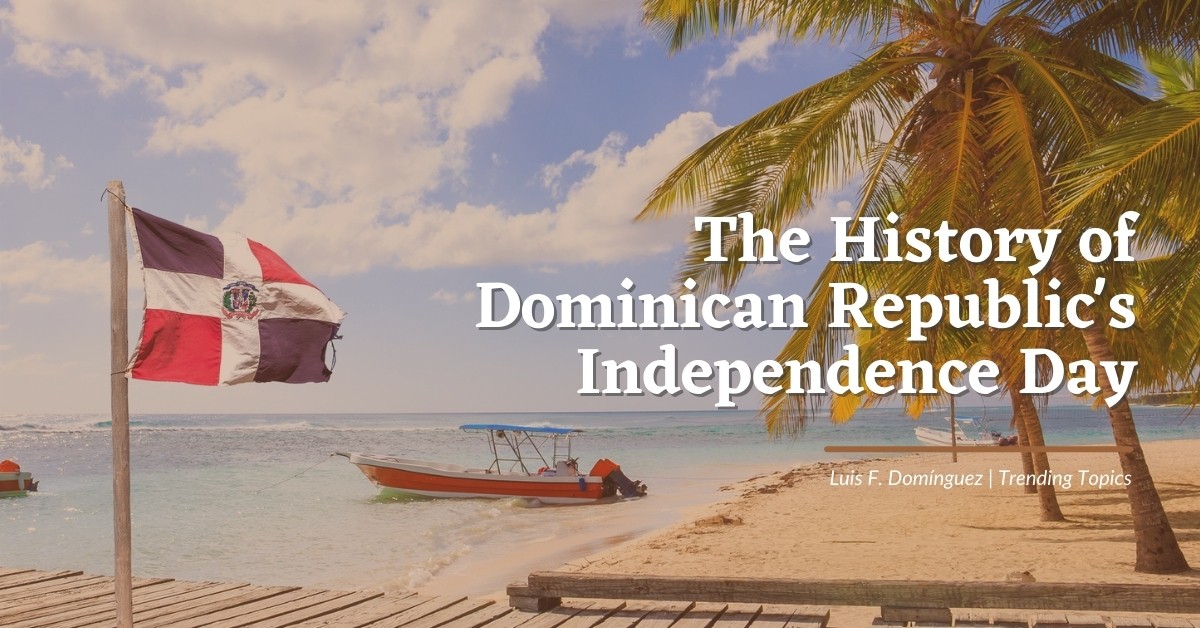 The History of Dominican Republic's Independence Day