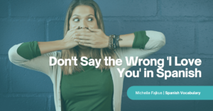 Te quiero vs te amo Don't Say the Wrong 'I Love You' in Spanish