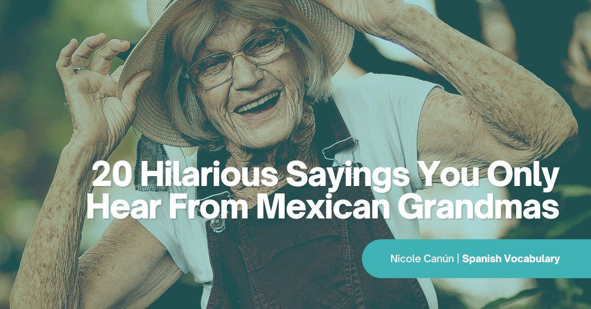 20 Hilarious Sayings You Only Hear From Mexican Grandmas
