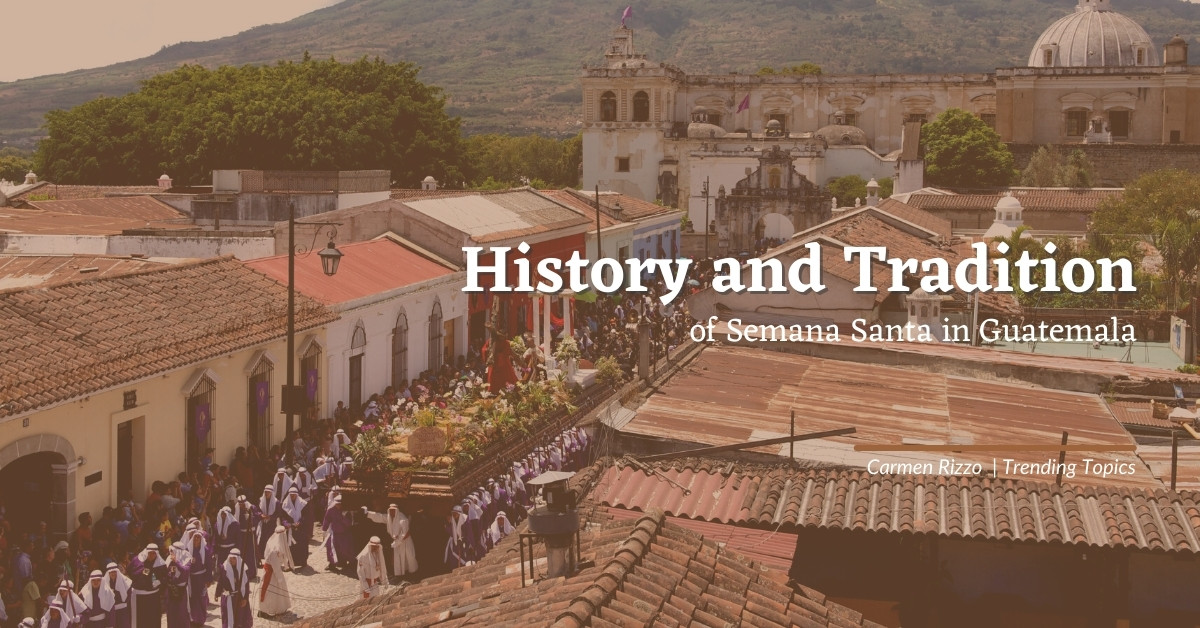 History and Tradition of Semana Santa in Guatemala