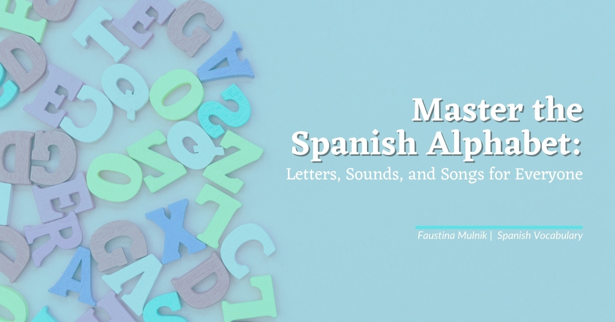 Master the Spanish Alphabet: Letters, Sounds, and Songs for Everyone