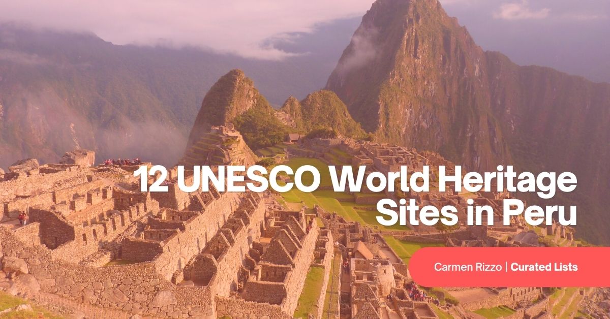 12 Unesco World Heritage Sites In Peru 