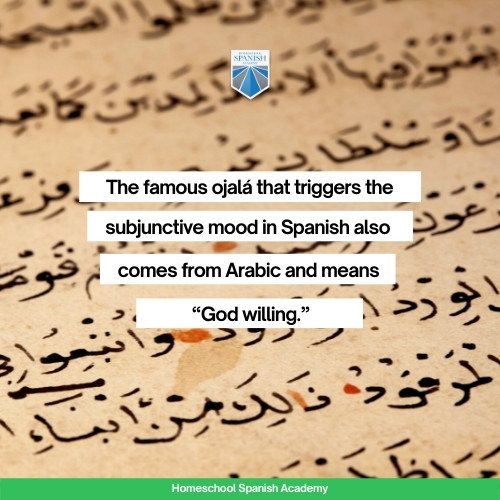 The famous ojalá that triggers the subjunctive mood in Spanish also comes from Arabic and means “God willing.”