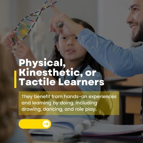 Physical, kinesthetic, or tactile learners