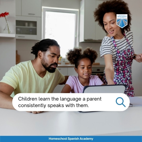 Children learn the language a parent consistently speaks with them.