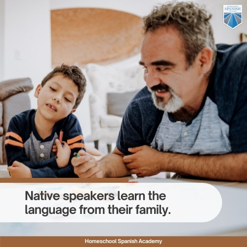 Native speakers learn the language from their family