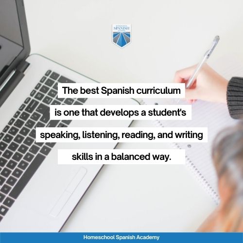 The best Spanish curriculum is one that develops a student's speaking, listening, reading, and writing skills in a balanced way. 