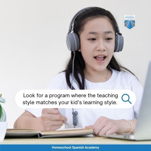 Look for a program where the teaching style matches your kid’s learning style. 