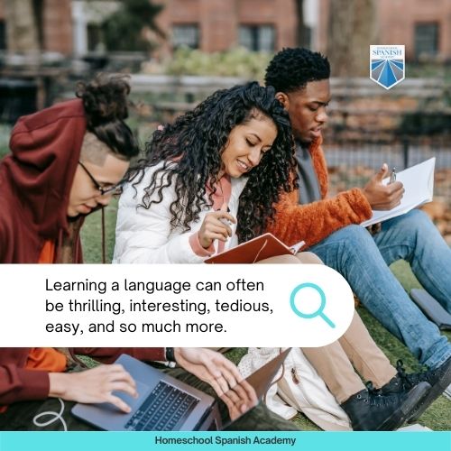 Learning a language can often be thrilling, interesting, tedious, easy, and so much more.