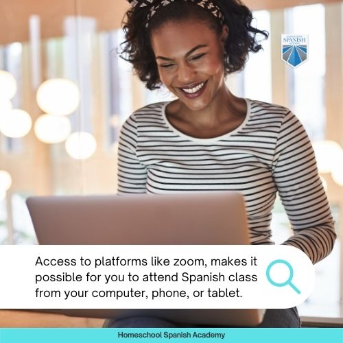 Access to platforms like zoom, makes it possible for you to attend Spanish class from your computer, phone, or tablet