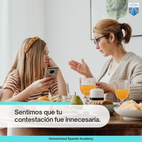 Regrets in Spanish example: Sentimos que tu contestación fue innecesaria. 
