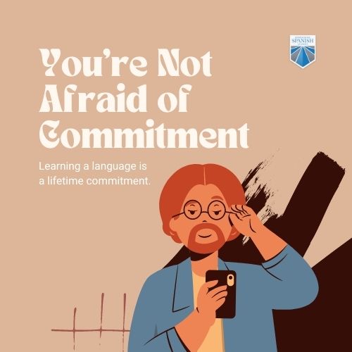 If you're a good language learner, you’re Not Afraid of Commitment