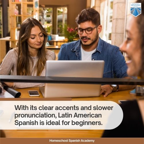 With its clear accents and slower pronunciation, Latin American Spanish is ideal for beginners. 