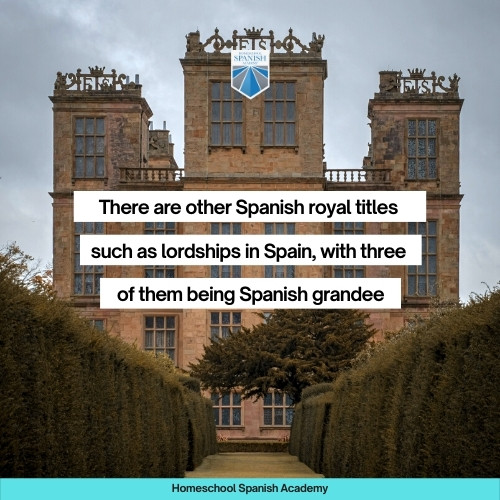 There are other Spanish royal titles such as lordships in Spain, with three of them being Spanish grandees.