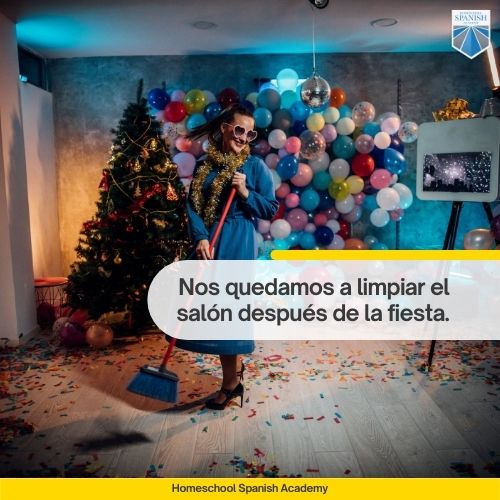 Spanish example: Nos quedamos a limpiar el salón después de la fiesta. 