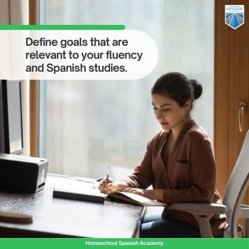 Define goals that are relevant to your fluency and Spanish studies.