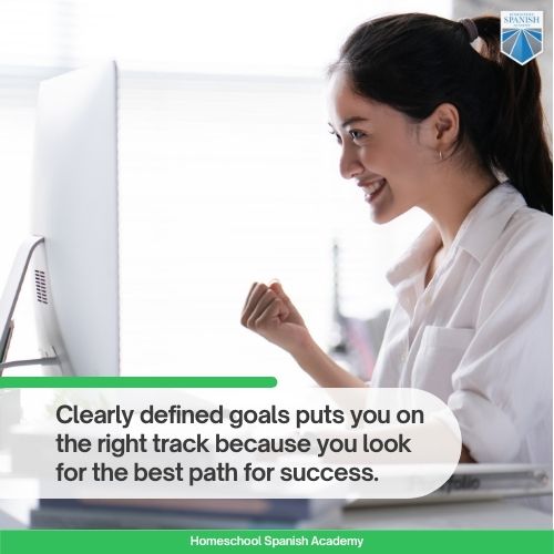 Clearly defined goals puts you on the right track because you look for the best path for success.