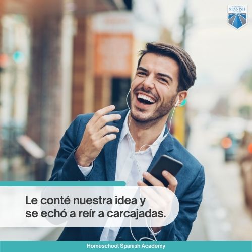 Le conté nuestra idea y se echó a reír a carcajadas.
