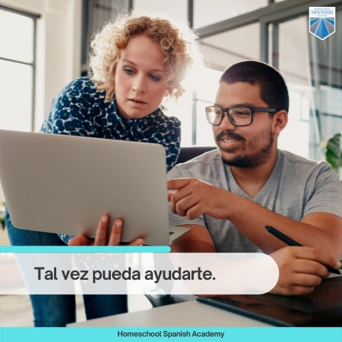 tal in Spanish example: Tal vez pueda ayudarte. 
