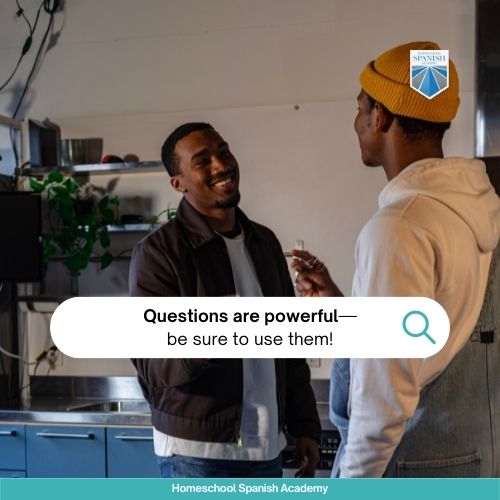 Questions are powerful—be sure to use them!