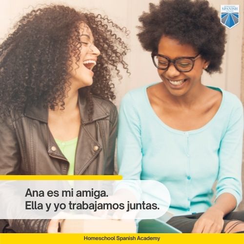 Ana es mi amiga. Ella y yo trabajamos juntas. 

