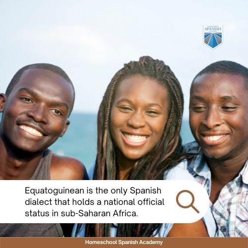 Equatoguinean is the only Spanish dialect that holds a national official status in sub-Saharan Africa.
