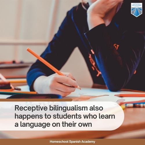Receptive bilingualism also happens to students who learn a language on their own.