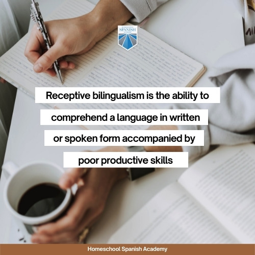 receptive bilingualism is the ability to comprehend a language in written or spoken form accompanied by poor productive skills