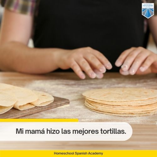 Mi mamá hizo las mejores tortillas.
