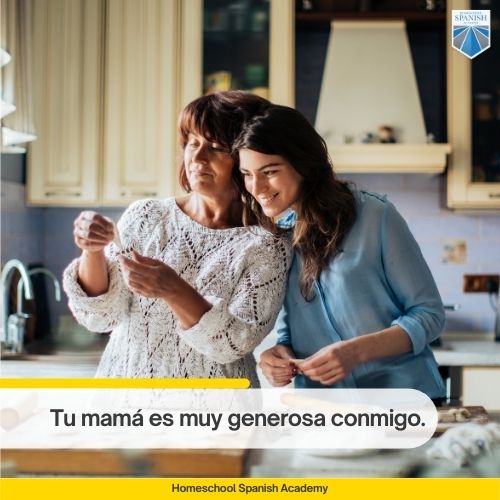 Spanish adjectives example - Tu mamá es muy generosa conmigo.