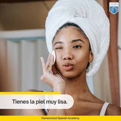 Tienes la piel muy lisa.