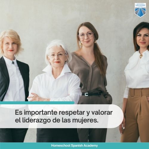 International Women's Day in Spanish: Es importante respetar y valorar el liderazgo de las mujeres.
