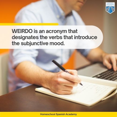 WEIRDO is an acronym that designates the verbs that introduce the subjunctive mood.