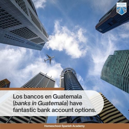 Los bancos en Guatemala (banks in Guatemala) have fantastic bank account options. 