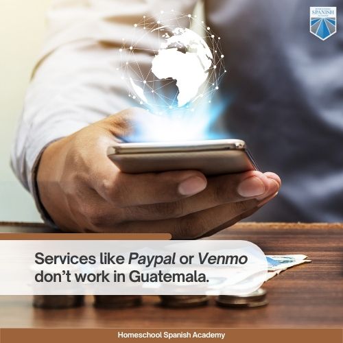 Easy-to-use services like Paypal or Venmo don’t work in Guatemala.