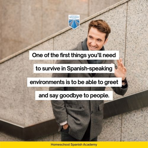 One of the first things you’ll need to survive in Spanish-speaking environments is to be able to greet and say goodbye to people.