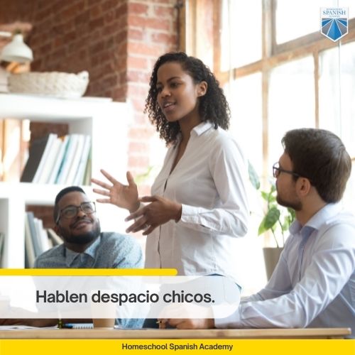 Hablen despacio chicos.