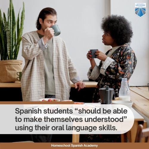 Students of the language “should be able to make themselves understood” using their oral language skills.  