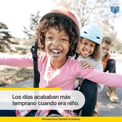 Los días acababan más temprano cuando era niño.

