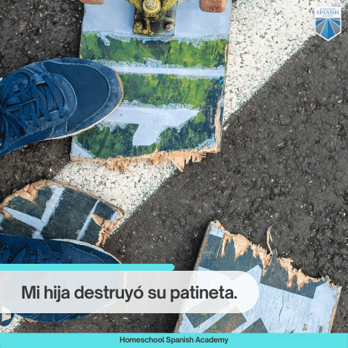 Mi hija destruyó su patineta. / destruir