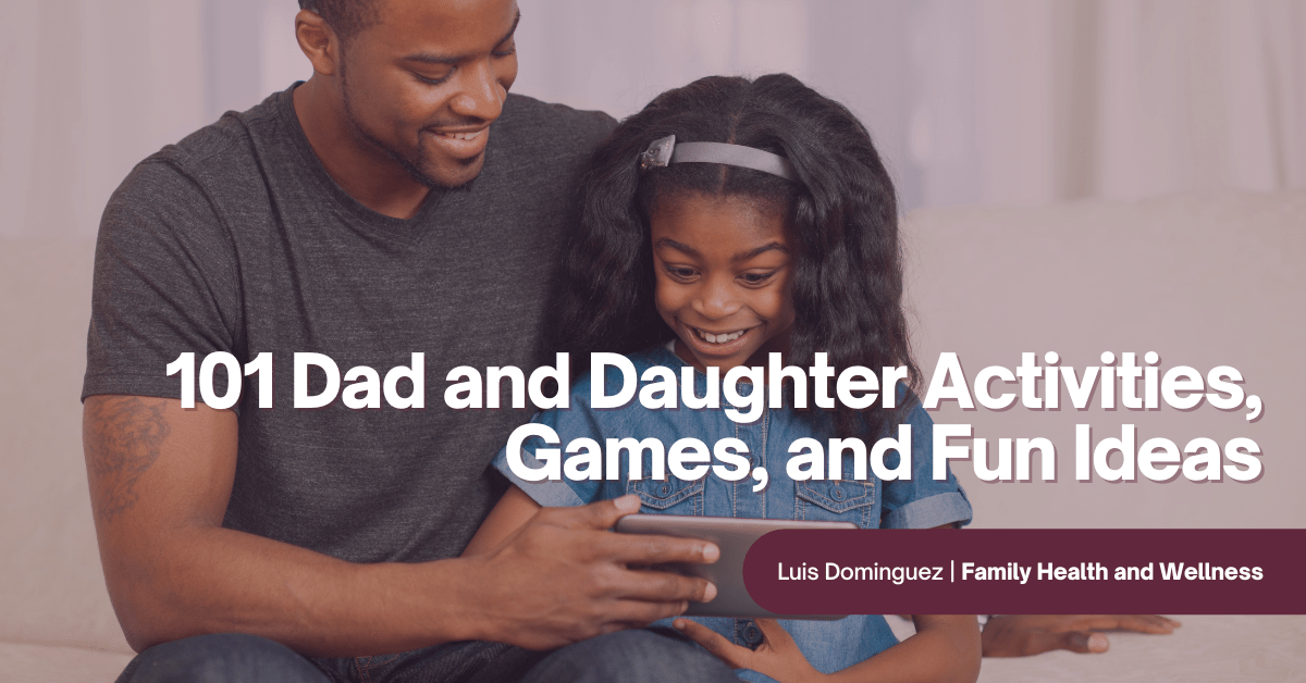 101 Dad and Daughter Activities, Games, and Fun Ideas