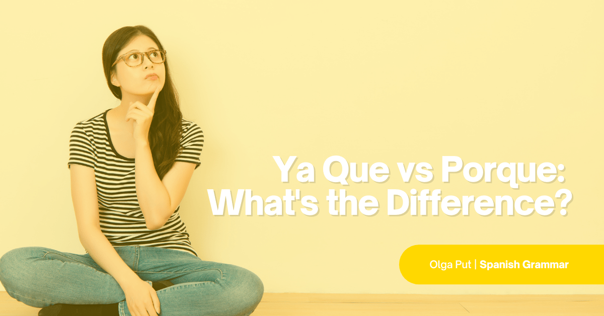 Ya Que vs Porque: What's the Difference?